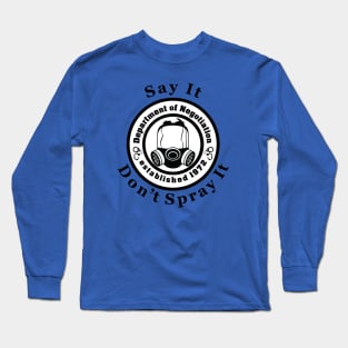 Say It, Don't Spray It Long Sleeve T-Shirt